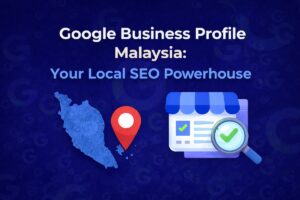 Google Business Profile Malaysia - Your Local SEO Powerhouse