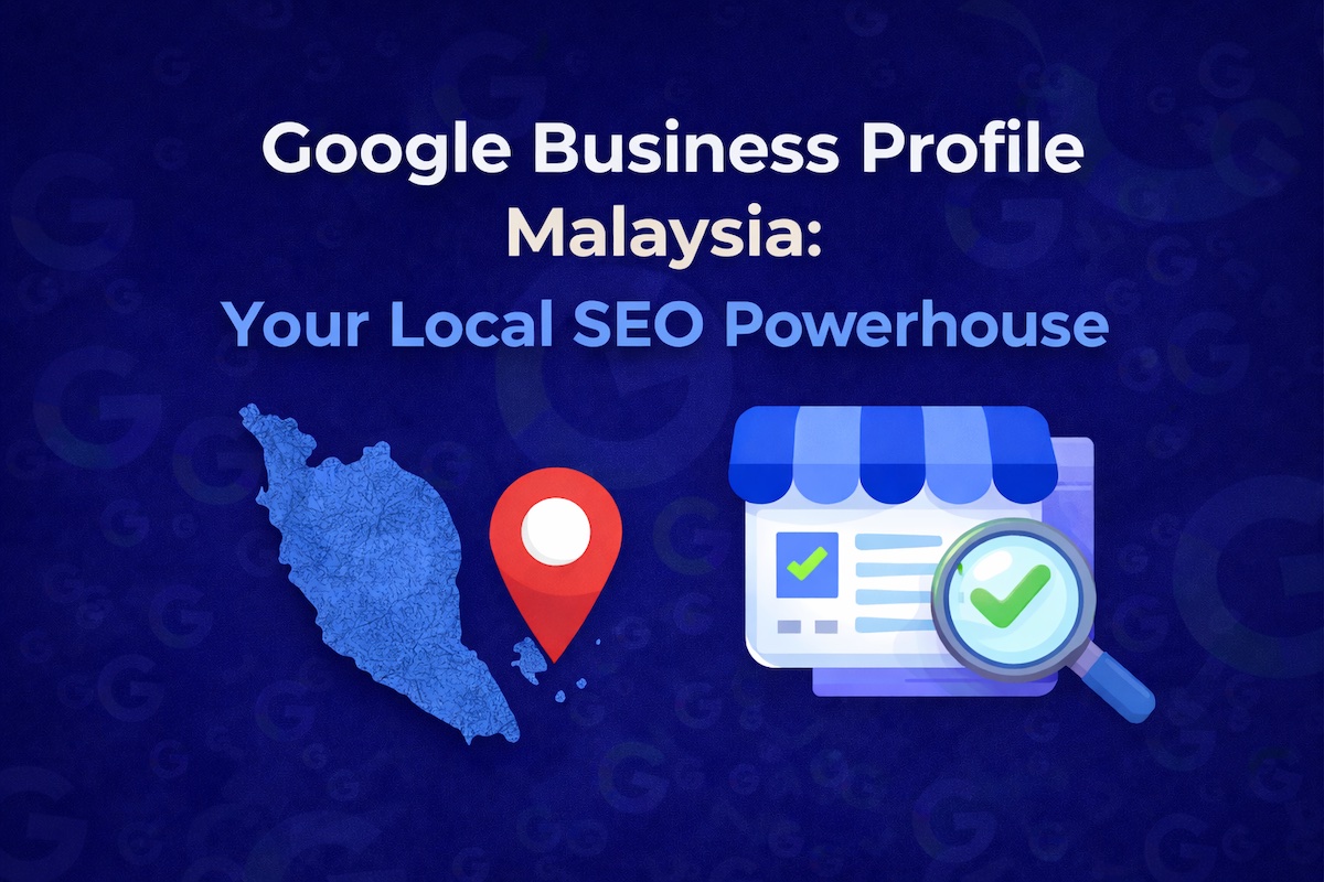 Google Business Profile Malaysia - Your Local SEO Powerhouse