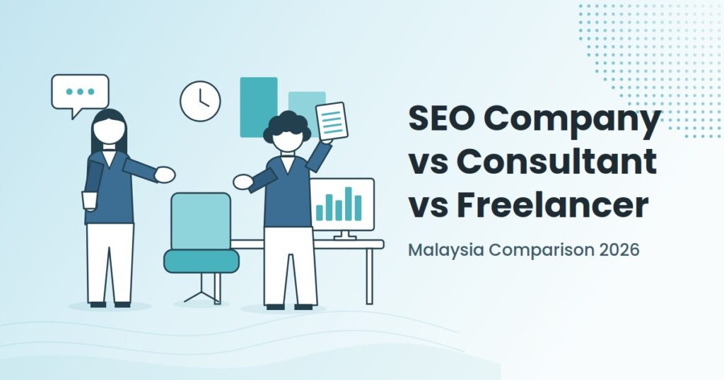 SEO Company, Consultant or Freelancer: Which One Your Malaysian Business Actually Needs in 2026